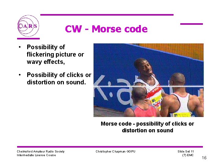 CW - Morse code • Possibility of flickering picture or wavy effects, • Possibility