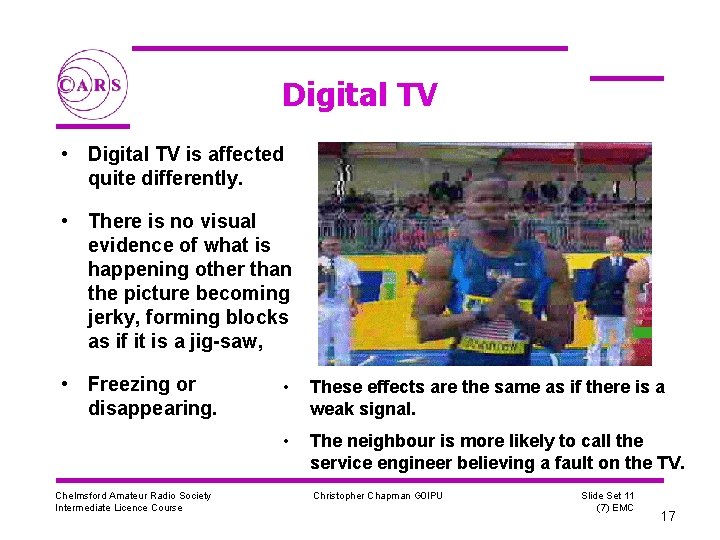 Digital TV • Digital TV is affected quite differently. • There is no visual