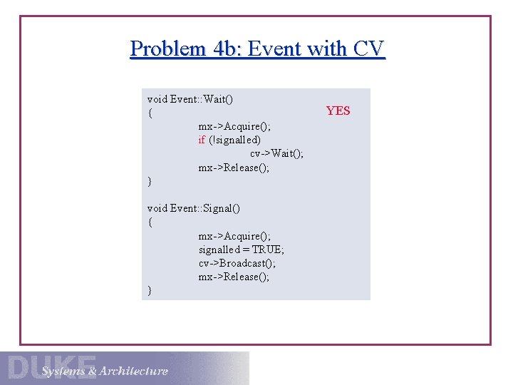 Problem 4 b: Event with CV void Event: : Wait() { mx->Acquire(); if (!signalled)