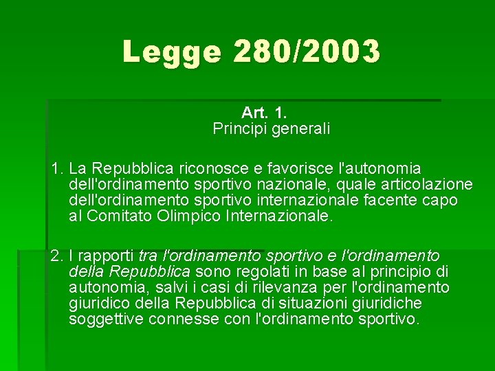Legge 280/2003 Art. 1. Principi generali 1. La Repubblica riconosce e favorisce l'autonomia dell'ordinamento