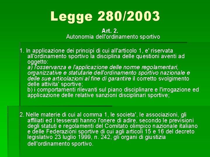 Legge 280/2003 Art. 2. Autonomia dell'ordinamento sportivo 1. In applicazione dei principi di cui