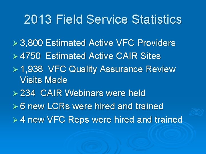 2013 Field Service Statistics Ø 3, 800 Estimated Active VFC Providers Ø 4750 Estimated