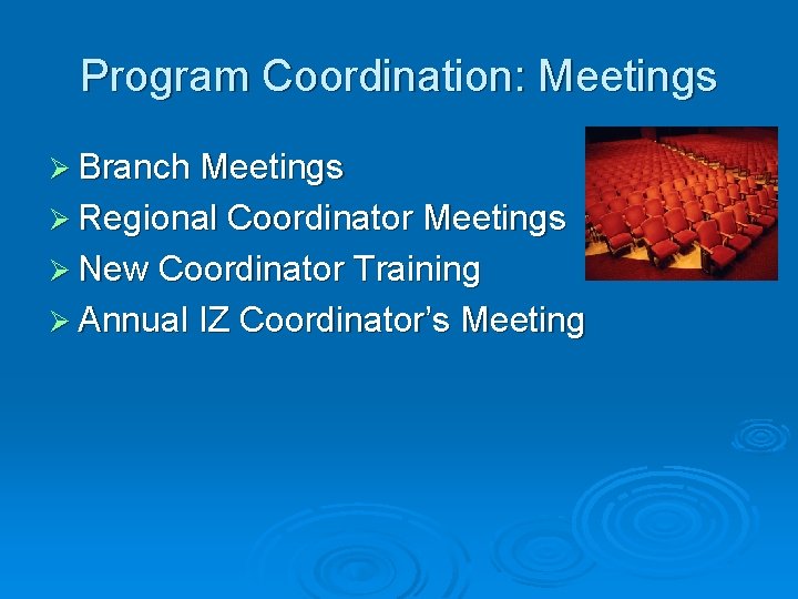 Program Coordination: Meetings Ø Branch Meetings Ø Regional Coordinator Meetings Ø New Coordinator Training