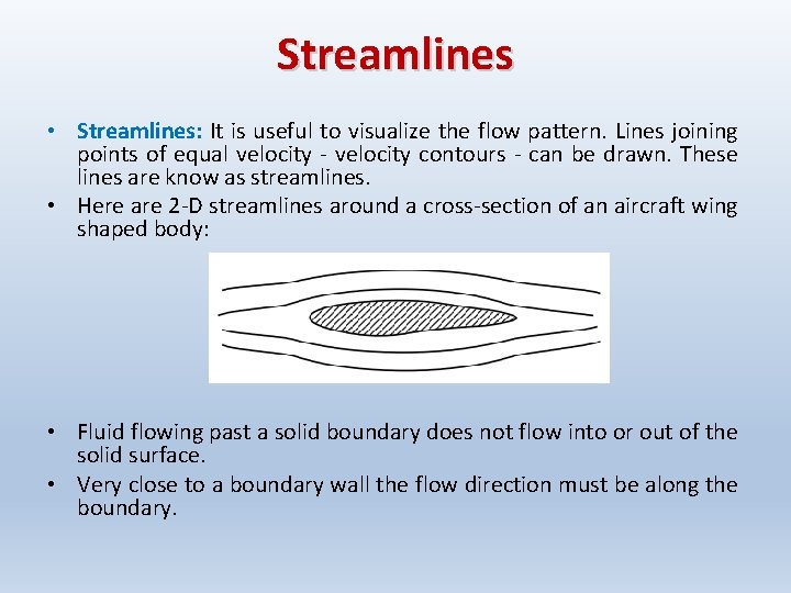 Streamlines • Streamlines: It is useful to visualize the flow pattern. Lines joining points Streamlines • Streamlines: It is useful to visualize the flow pattern. Lines joining points
