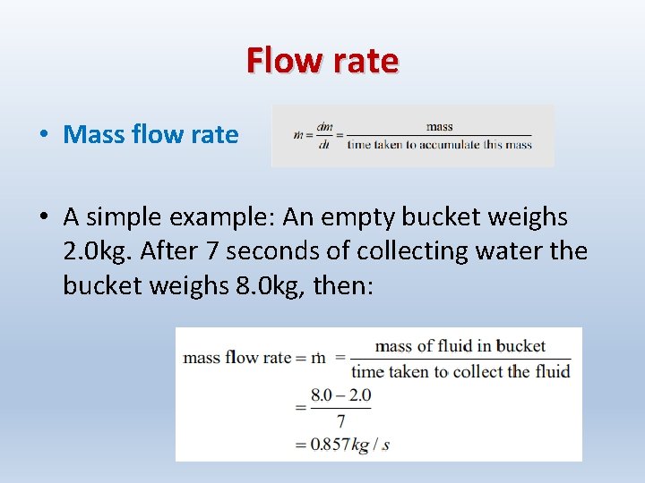 Flow rate • Mass flow rate • A simple example: An empty bucket weighs Flow rate • Mass flow rate • A simple example: An empty bucket weighs