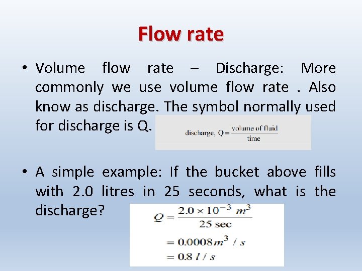 Flow rate • Volume flow rate – Discharge: More commonly we use volume flow Flow rate • Volume flow rate – Discharge: More commonly we use volume flow