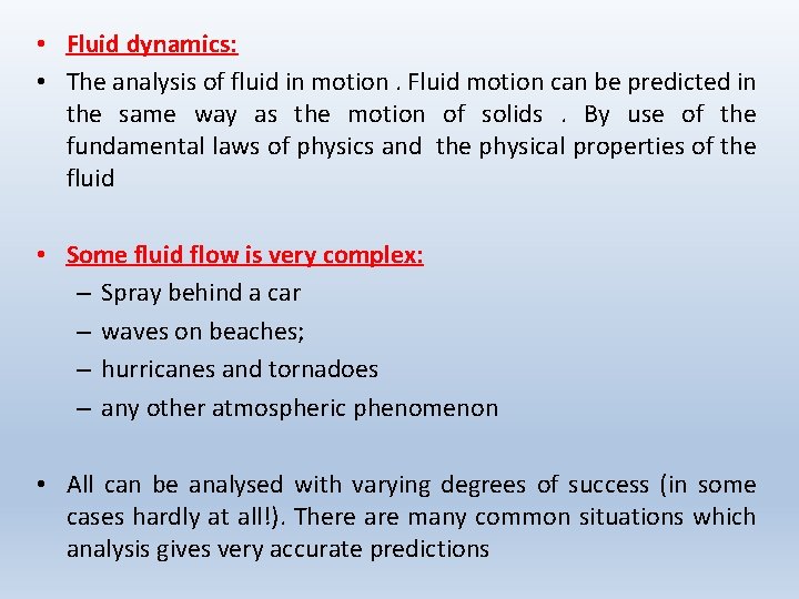 • Fluid dynamics: • The analysis of fluid in motion. Fluid motion can • Fluid dynamics: • The analysis of fluid in motion. Fluid motion can