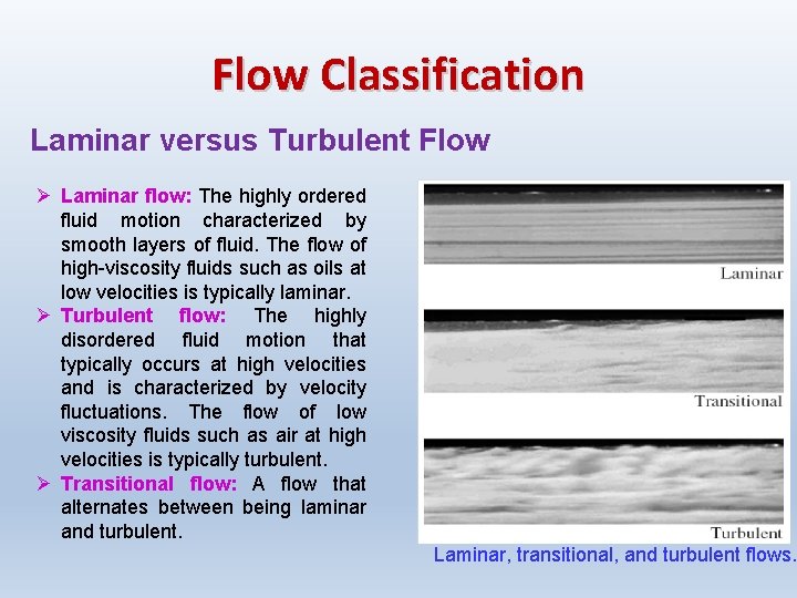 Flow Classification Laminar versus Turbulent Flow Ø Laminar flow: The highly ordered fluid motion Flow Classification Laminar versus Turbulent Flow Ø Laminar flow: The highly ordered fluid motion