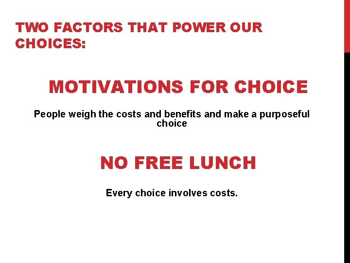 TWO FACTORS THAT POWER OUR CHOICES: MOTIVATIONS FOR CHOICE People weigh the costs and
