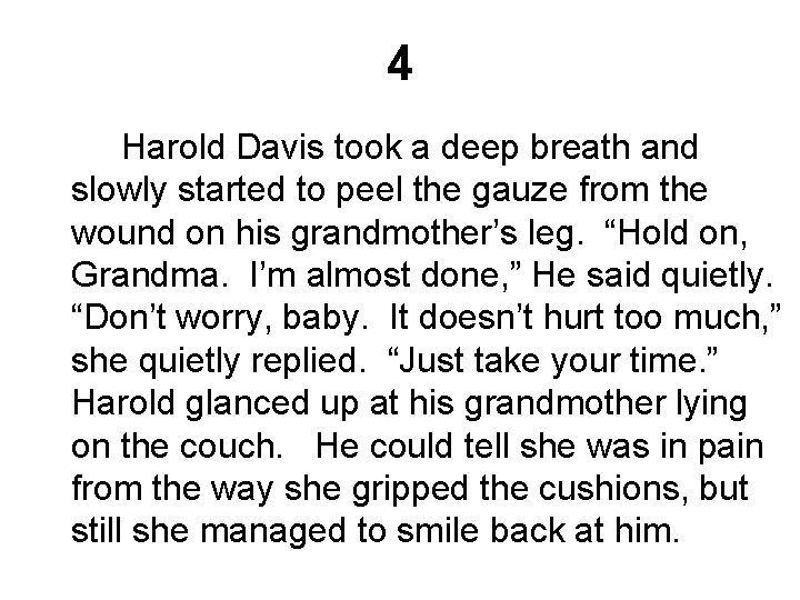 4 Harold Davis took a deep breath and slowly started to peel the gauze