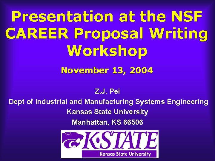 Presentation at the NSF CAREER Proposal Writing Workshop November 13, 2004 Z. J. Pei