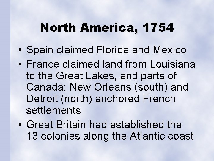 North America, 1754 • Spain claimed Florida and Mexico • France claimed land from