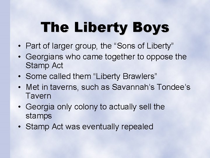 The Liberty Boys • Part of larger group, the “Sons of Liberty” • Georgians