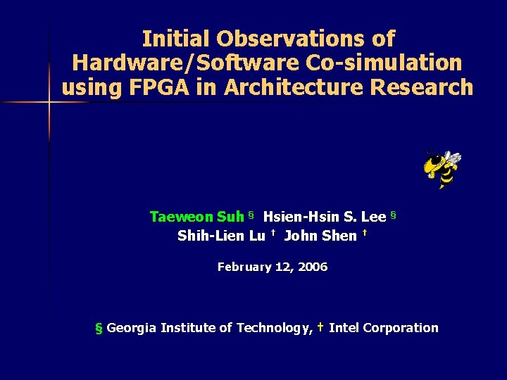 Initial Observations of Hardware/Software Co-simulation using FPGA in Architecture Research Taeweon Suh § Hsien-Hsin