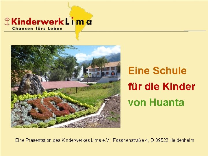 Eine Schule für die Kinder von Huanta Eine Präsentation des Kinderwerkes Lima e. V.