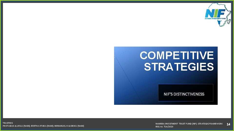 COMPETITIVE STRATEGIES NIF’S DISTINCTIVENESS TRUSTEES PROTASIUS ALUVILU (NAM); BERTHA IITANA (NAM); IMMANUEL HAUSHIKU (NAM)