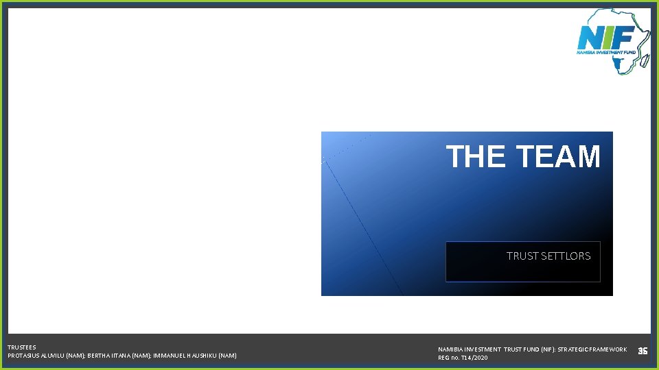 THE TEAM TRUST SETTLORS TRUSTEES PROTASIUS ALUVILU (NAM); BERTHA IITANA (NAM); IMMANUEL HAUSHIKU (NAM)