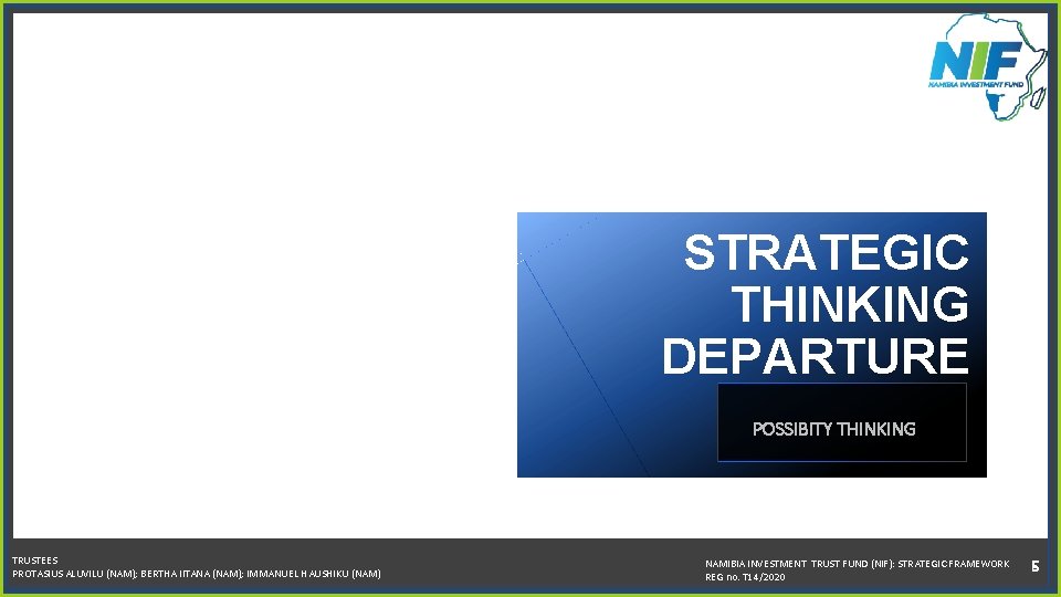 STRATEGIC THINKING DEPARTURE POSSIBITY THINKING TRUSTEES PROTASIUS ALUVILU (NAM); BERTHA IITANA (NAM); IMMANUEL HAUSHIKU
