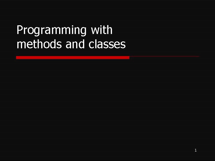 Programming with methods and classes 1 Methods o