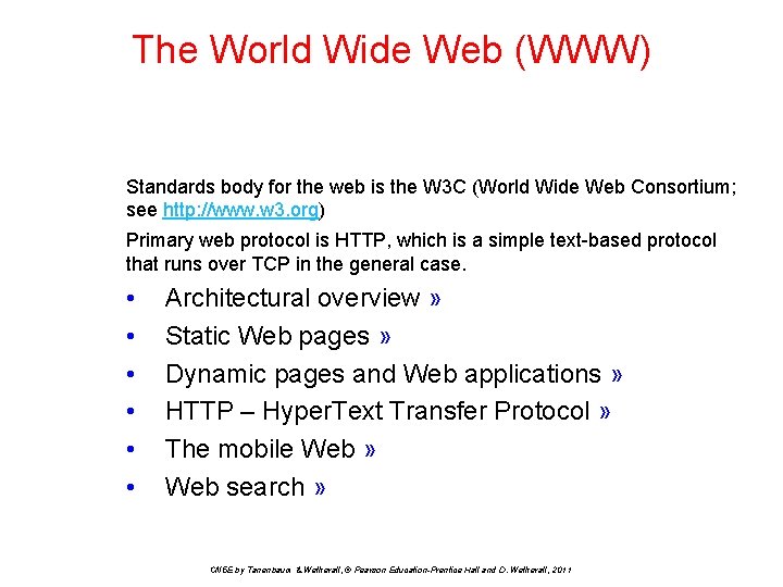 The World Wide Web (WWW) Standards body for the web is the W 3