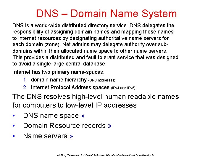 DNS – Domain Name System DNS is a world-wide distributed directory service. DNS delegates