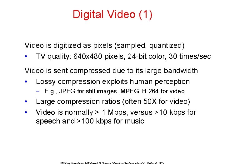 Digital Video (1) Video is digitized as pixels (sampled, quantized) • TV quality: 640