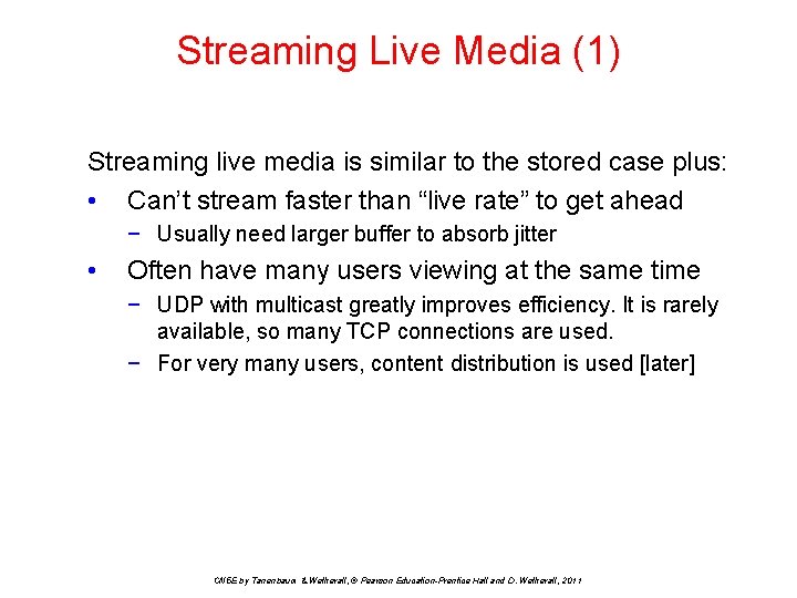 Streaming Live Media (1) Streaming live media is similar to the stored case plus: