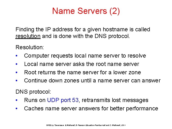 Name Servers (2) Finding the IP address for a given hostname is called resolution