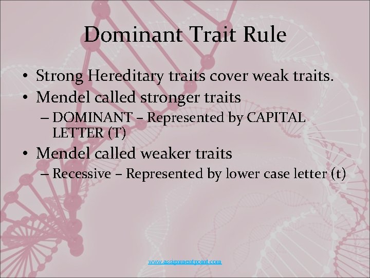 Dominant Trait Rule • Strong Hereditary traits cover weak traits. • Mendel called stronger