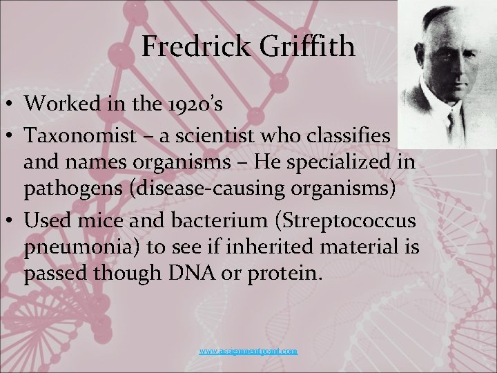 Fredrick Griffith • Worked in the 1920’s • Taxonomist – a scientist who classifies