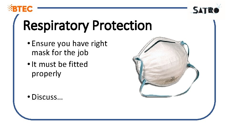Respiratory Protection • Ensure you have right mask for the job • It must