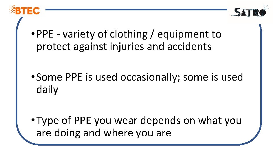  • PPE - variety of clothing / equipment to protect against injuries and