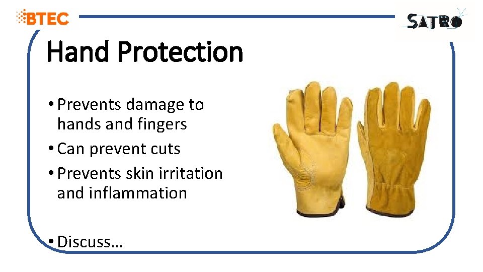 Hand Protection • Prevents damage to hands and fingers • Can prevent cuts •