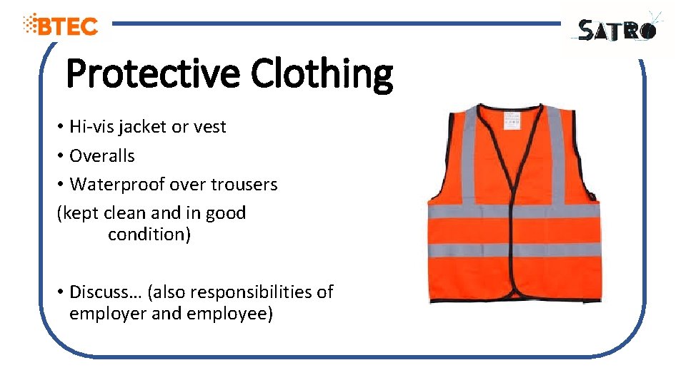 Protective Clothing • Hi-vis jacket or vest • Overalls • Waterproof over trousers (kept