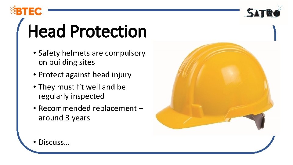 Head Protection • Safety helmets are compulsory on building sites • Protect against head