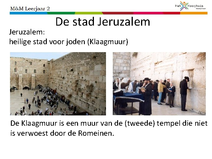 De stad Jeruzalem: heilige stad voor joden (Klaagmuur) De Klaagmuur is een muur van