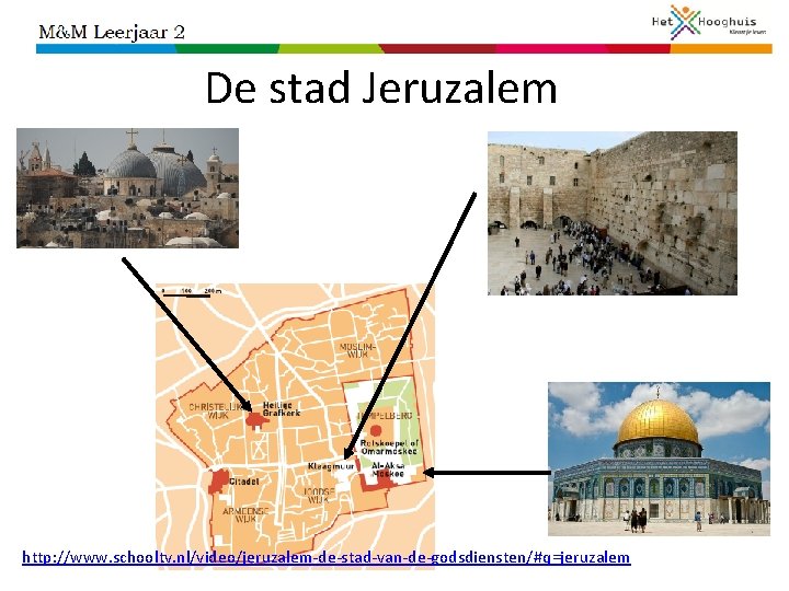 De stad Jeruzalem http: //www. schooltv. nl/video/jeruzalem-de-stad-van-de-godsdiensten/#q=jeruzalem 