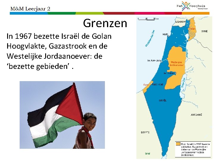 Grenzen In 1967 bezette Israël de Golan Hoogvlakte, Gazastrook en de Westelijke Jordaanoever: de