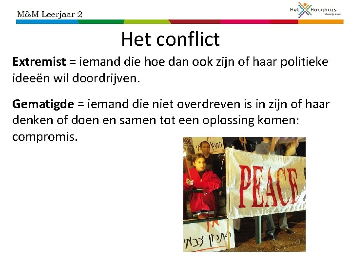 Het conflict Extremist = iemand die hoe dan ook zijn of haar politieke ideeën