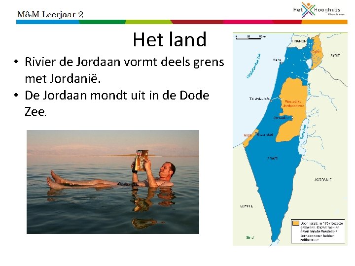 Het land • Rivier de Jordaan vormt deels grens met Jordanië. • De Jordaan