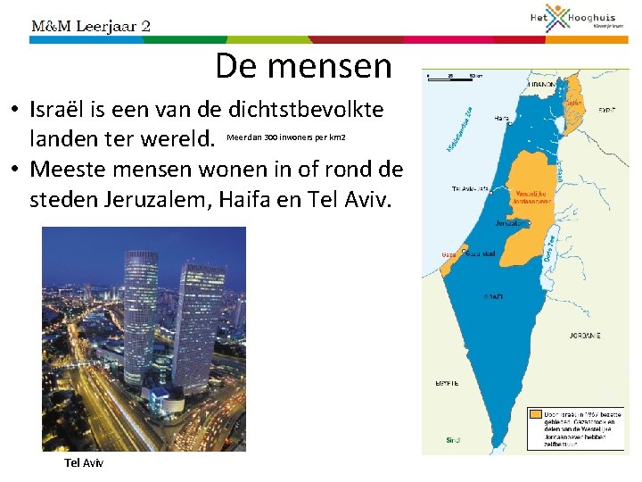 De mensen • Israël is een van de dichtstbevolkte landen ter wereld. • Meeste