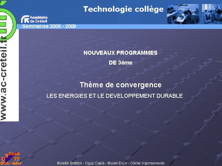 Séminaires 2008 - 2009 NOUVEAUX PROGRAMMES DE 3ème Thème de convergence LES ENERGIES ET