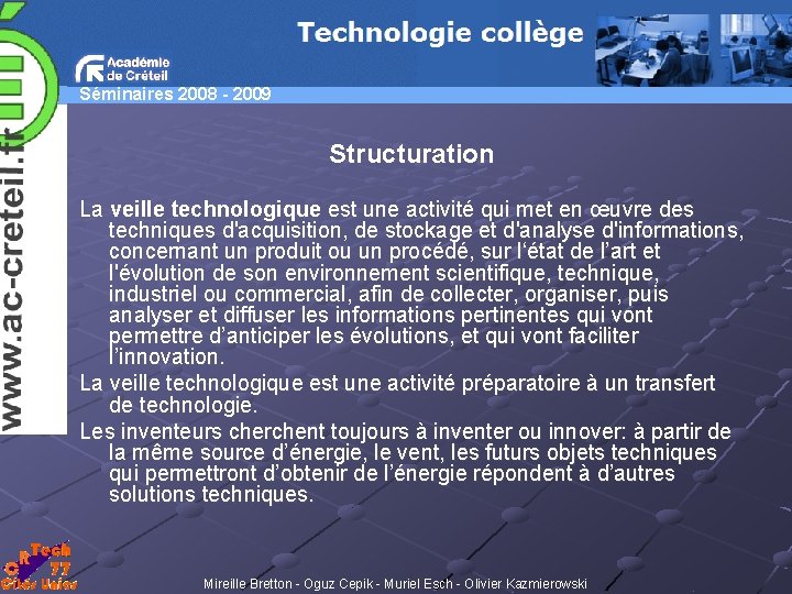 Séminaires 2008 - 2009 Structuration La veille technologique est une activité qui met en
