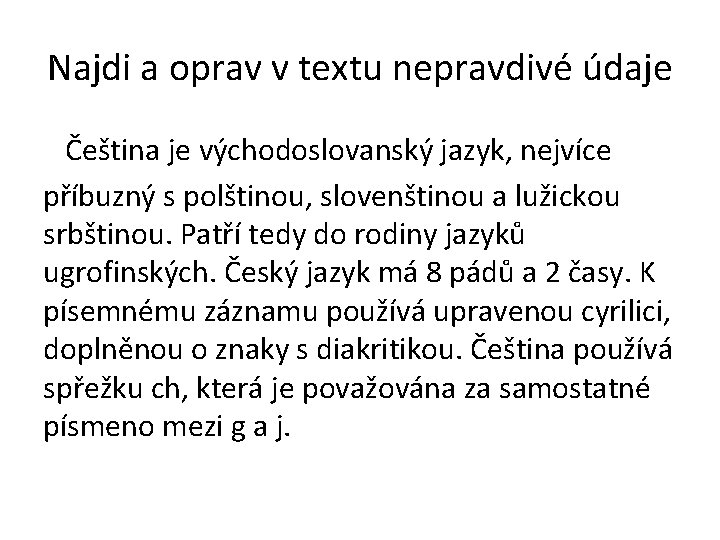 Najdi a oprav v textu nepravdivé údaje Čeština je východoslovanský jazyk, nejvíce příbuzný s