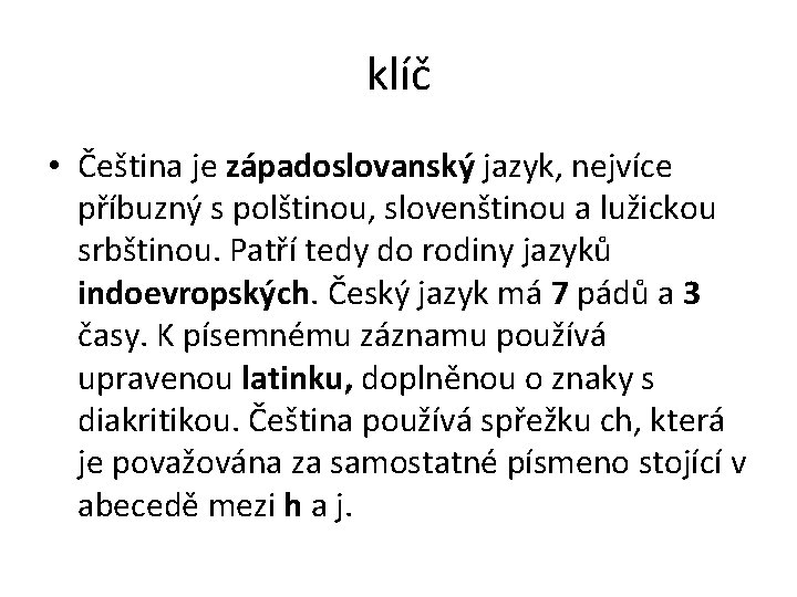 klíč • Čeština je západoslovanský jazyk, nejvíce příbuzný s polštinou, slovenštinou a lužickou srbštinou.