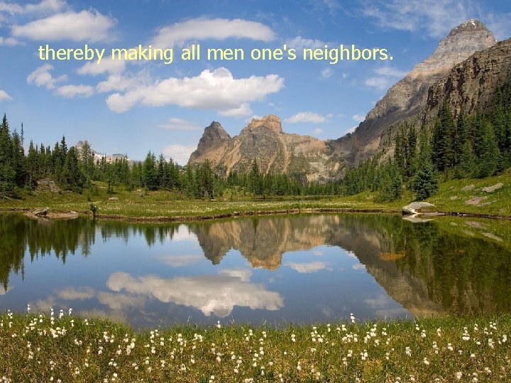 thereby making all men one's neighbors. 