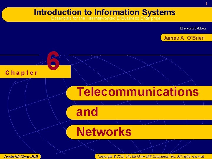 1 Introduction to Information Systems Essentials for the Internetworked E-Business Enterprise Eleventh Edition James