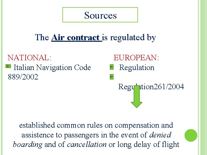 Sources The Air contract is regulated by NATIONAL: Italian Navigation Code 889/2002 EUROPEAN: Regulation