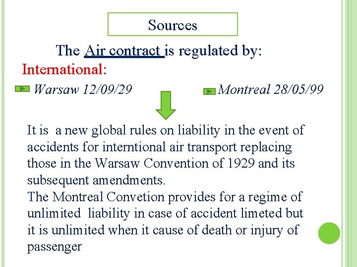 Sources The Air contract is regulated by: International: Warsaw 12/09/29 Montreal 28/05/99 It is