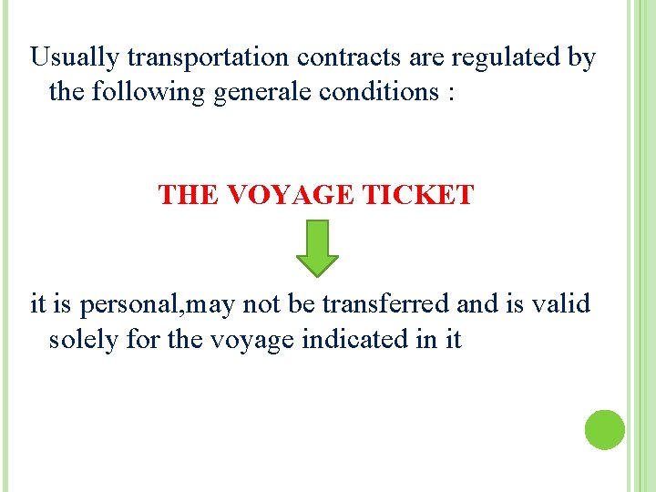 Usually transportation contracts are regulated by the following generale conditions : THE VOYAGE TICKET